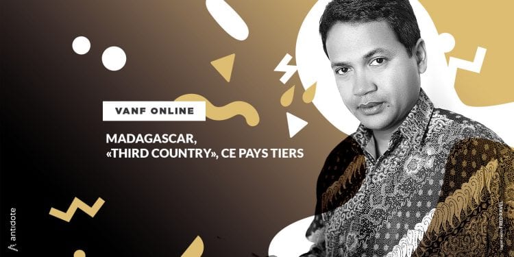 VANF ANTRANONKALA-ONLINE : Madagascar, «Third Country», ce pays tiers
