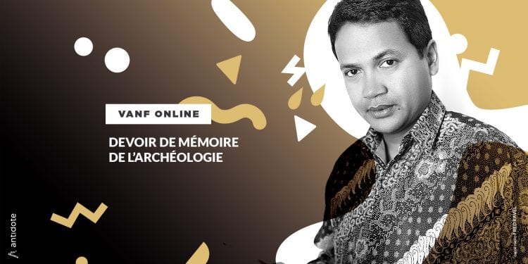 VANF ANTRANONKALA – ONLINE: Devoir de mémoire de l’archéologie