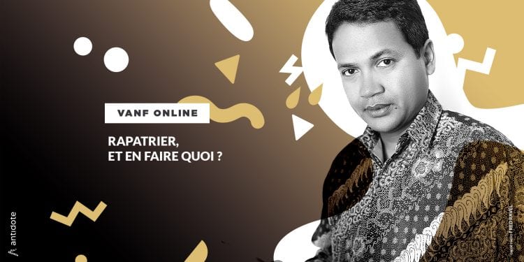 VANF ANTRANONKALA – ONLINE: Rapatrier, et en faire quoi ?