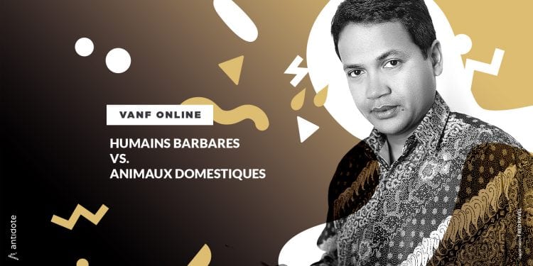 VANF ANTRANONKALA – ONLINE: Humains barbares vs. animaux domestiques