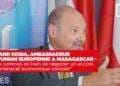 ROLAND KOBIA, AMBASSADEUR DE L’UNION EUROPENNE A MADAGASCAR – “Nous sommes en train de négocier un accord de partenariat économique complet”